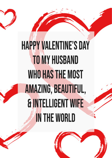Happy Valentines Day To My Husband Who Has The Most Amazing Beautiful And Intelligent Wife In The World Card