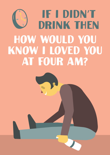 If I Didnt Drink Then How Would You Know I Loved You At Four Am Card