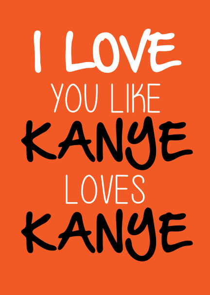 Naughty 157b I Love You Like Kanye Loves Kanye Card