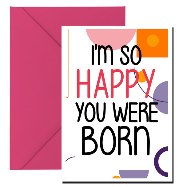 Naughty 187 I'm So Happy You Were Born Card