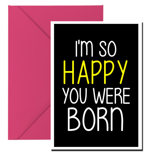 Naughty 187b I'm So Happy You Were Born Card