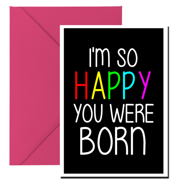 Naughty 187c I'm So Happy You Were Born Card