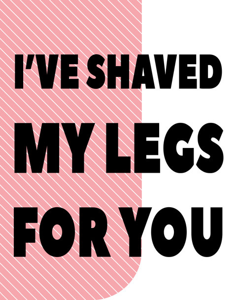 Naughty 197 I've Shaved My Legs For You Card