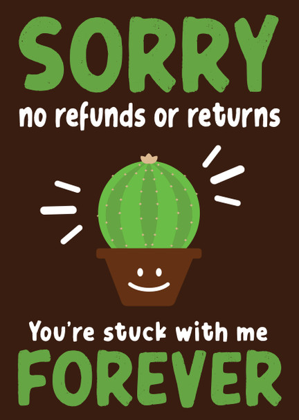 Sorry No Refunds Or Returns Youre Stuck With Me Forever Card