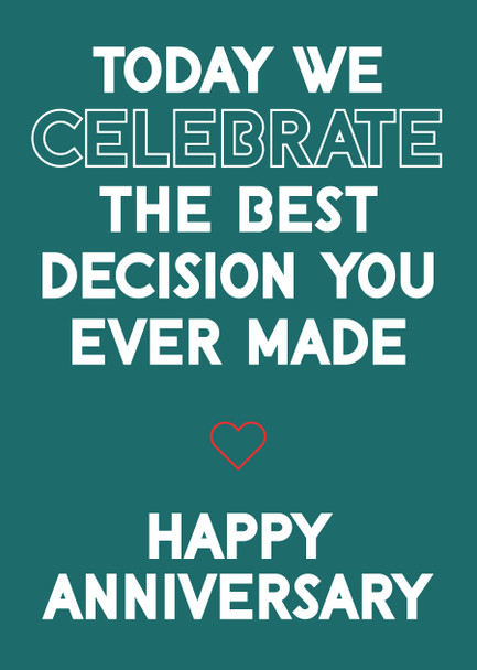 Today We Celebrate The Best Decision You Ever Made Happy Anniversary Birthday Card
