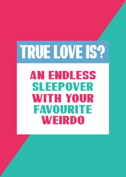 True Love Is An Endless Sleepover With Your Favourite Weirdo Birthday Card