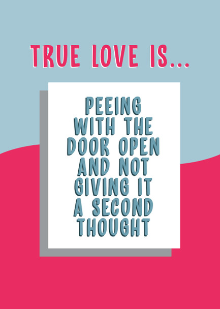 True Love Is Peeing With The Door Open And Not Giving It A Second Thought Birthday Card