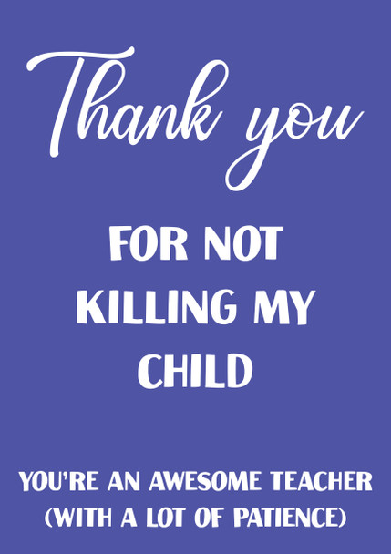 Thank You For Not Killing My Child Birthday Card