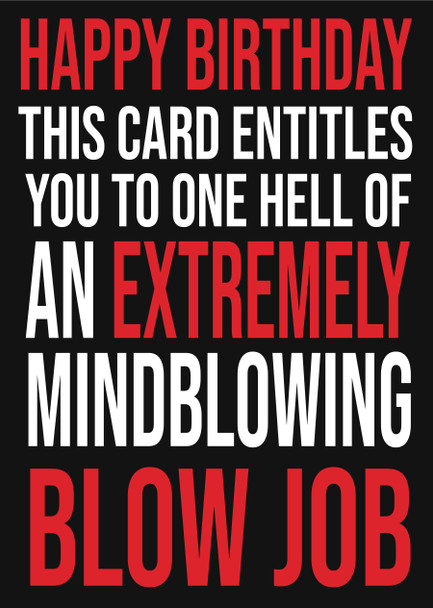 Happt Birthday This Card Entitles You To One Hell Of An Extremely Mind Blowing Blow Job Birthday Card