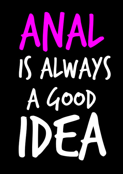 Naughty 11 Anal Is Always A Good Idea Birthday Card