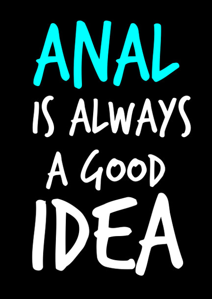 Naughty 11a Anal Is Always A Good Idea Birthday Card