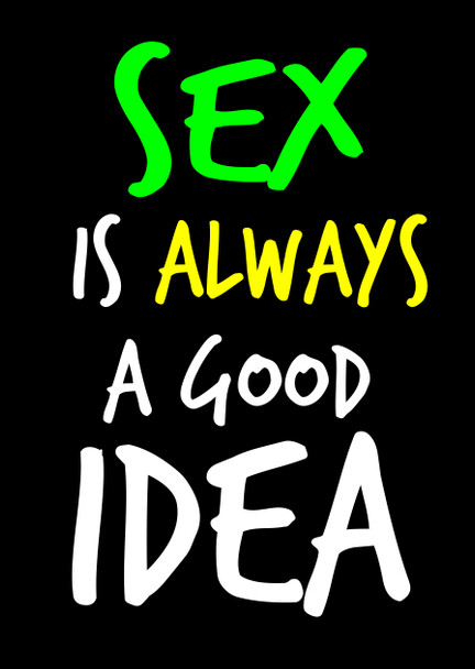 Naughty 11c Sex Is Always A Good Idea Birthday Card