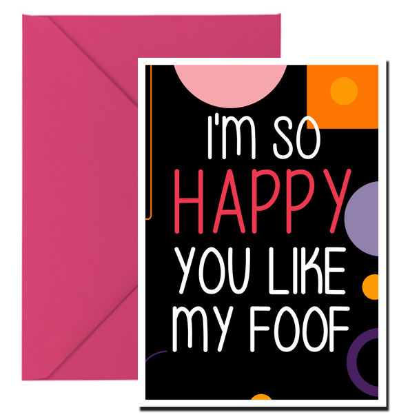 Naughty 185a I'm So Happy You Like My Foof Birthday Card