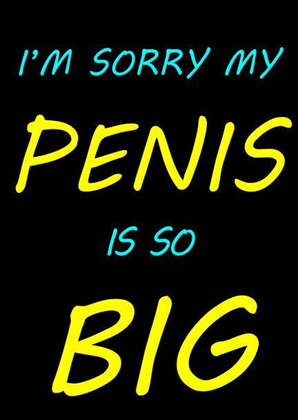 Naughty 192b I'm Sorry My Penis Is So Big Birthday Card