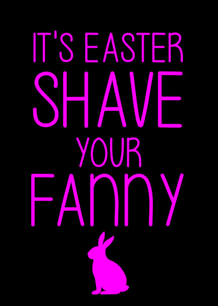 Naughty 203a It's Easter Shave Your Fanny Birthday Card