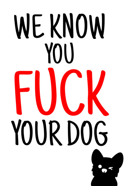 Naughty 303c We Know You Fuck Your Dog Birthday Card