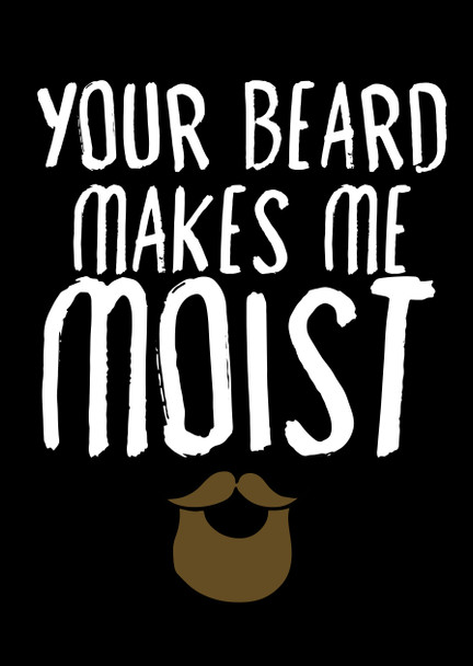 Naughty 395a Your Beard Makes Me Moist Birthday Card