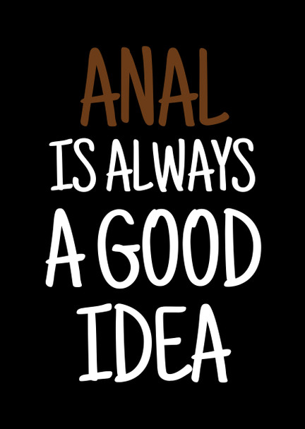 Naughty 411a Anal Is Always A Good Idea Birthday Card