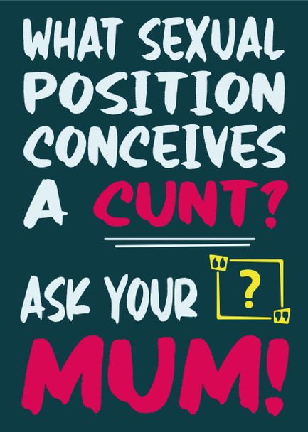 What Sexual Position Conceives A Cunt Ask Your Mum Birthday Card