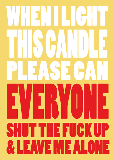 When I Light This Candle Please Can Everyone Shut The Fuck Up And Leave Me Alone Birthday Card