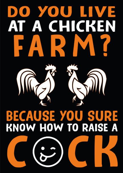 Do You Live At A Chicken Farm Because You Sure Know How To Raise A Cock Birthday Card