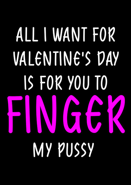 Naughty 10b All I Want For Valentine's Day Is For You To Finger My Pussy Birthday Card