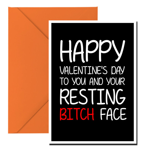 Naughty 126a Happy Valentine's Day To You And Your Resting Bitch Face Birthday Card