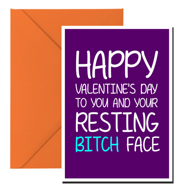 Naughty 126c Happy Valentine's Day To You And Your Resting Bitch Face Birthday Card