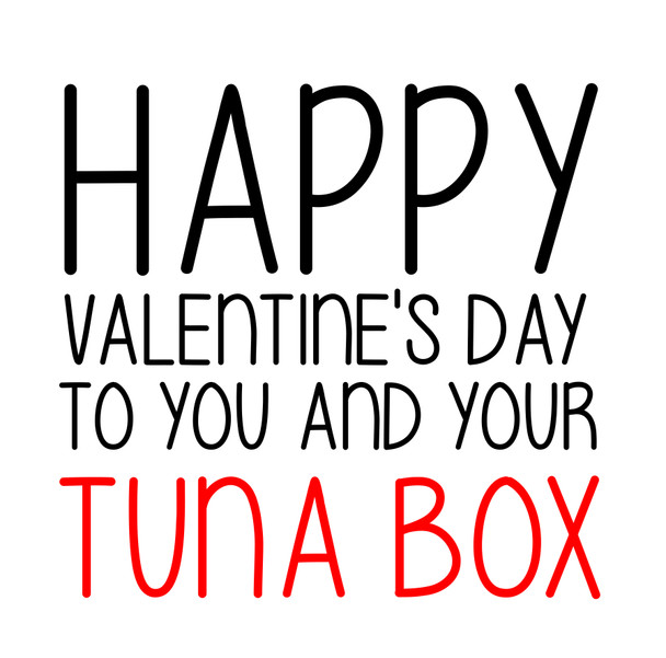 Naughty 131 Happy Valentine's Day To You And Your Tuna Box Birthday Card