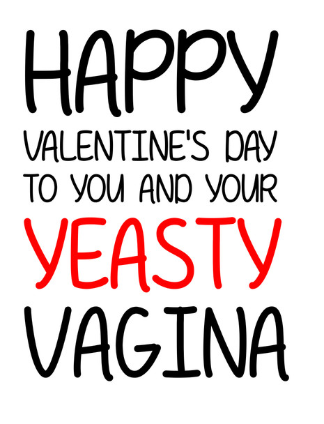 Naughty 134 Happy Valentine's Day To You And Your Yeasty Vagina Birthday Card