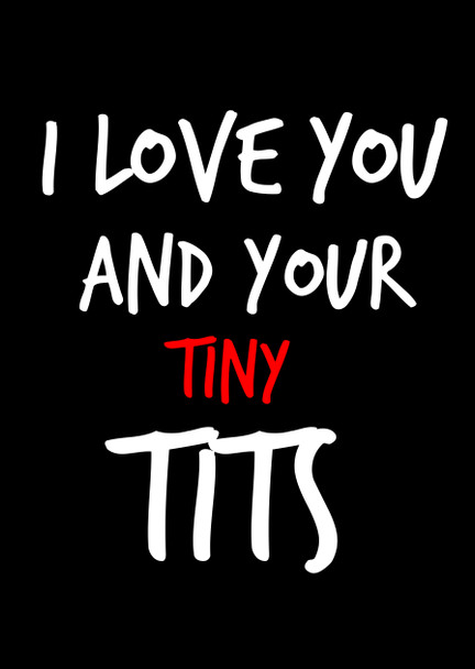 Naughty 155a I Love You And Your Tiny Tits Birthday Card