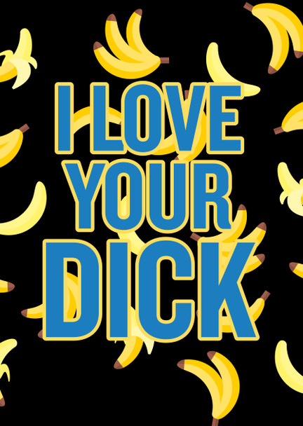 Naughty 164a I Love Your Dick Birthday Card