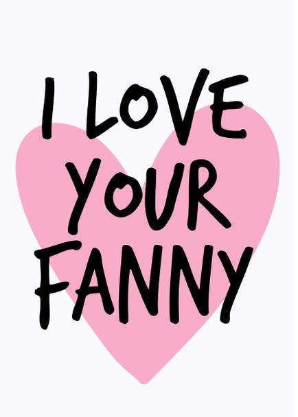 Naughty 165 I Love Your Fanny Birthday Card