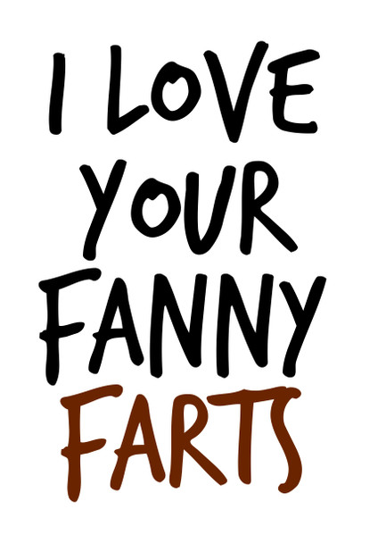 Naughty 166 I Love Your Fanny Farts Birthday Card