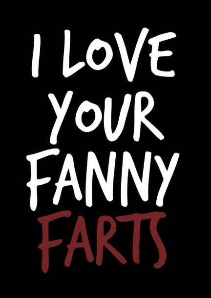 Naughty 166a I Love Your Fanny Farts Birthday Card