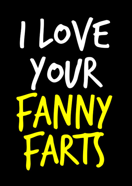 Naughty 166b I Love Your Fanny Farts Birthday Card