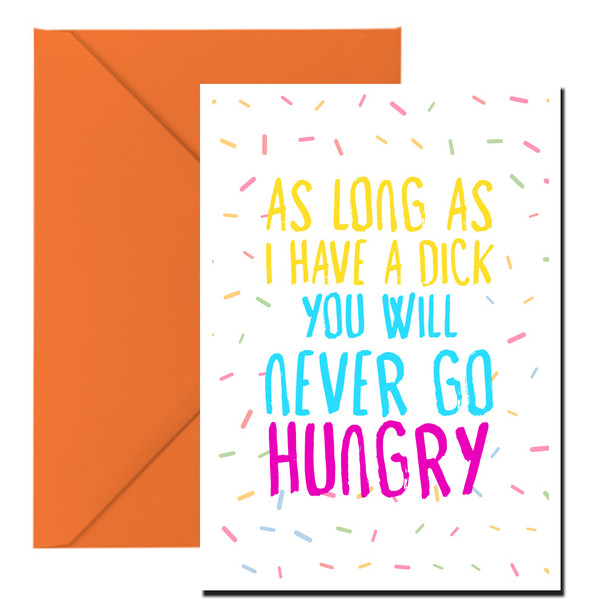 Naughty 19a As Long As I Have A Dick You Will Never Go Hungry Birthday Card
