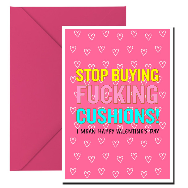 Naughty 250a Stop Buying Fucking Cushions! I Mean Happy Valentine's Day Birthday Card