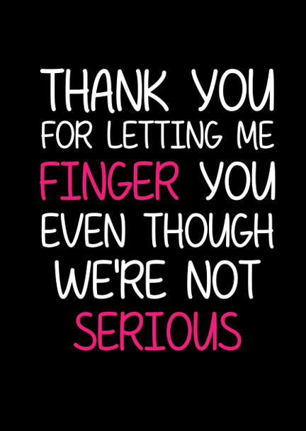 Naughty 257a Thank You For Letting Me Finger You Even Though We're Not Serious Birthday Card
