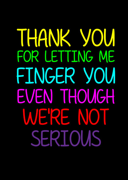 Naughty 257b Thank You For Letting Me Finger You Even Though We're Not Serious Birthday Card