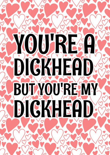 Naughty 344 You're A Dickhead But You're My Dickhead Birthday Card