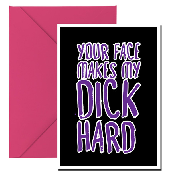 Naughty 401b Your Face Makes My Dick Hard Birthday Card