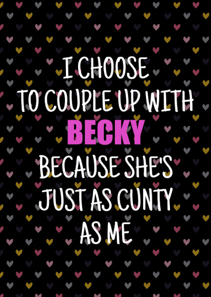 Naughty 458a I Choose To Couple Up With Name Because She's Just As Cunty As Me Birthday Card