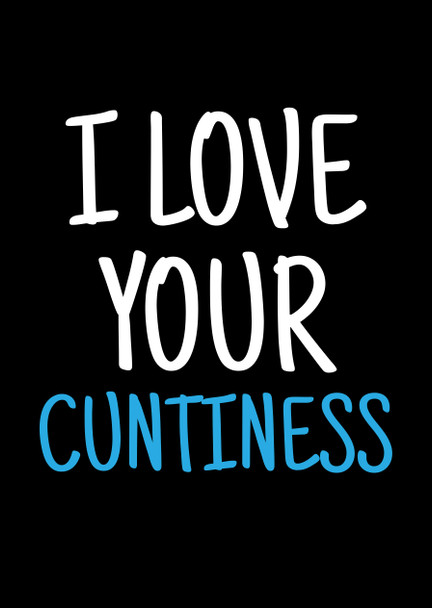 Naughty 466a I Love Your Cuntiness Birthday Card