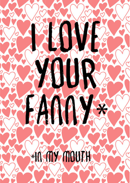Naughty 467 I Love Your Fanny  In My Mouth Birthday Card