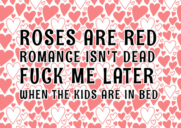 Naughty 491 Roses Are Red Romance Isn't Dead Fuck Me Later When The Kids Are In Bed Birthday Card