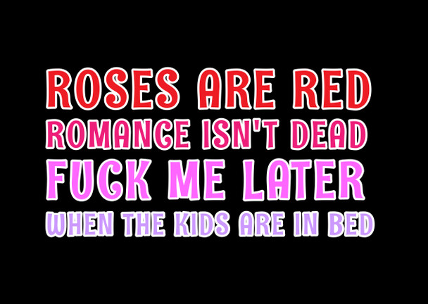 Naughty 491a Roses Are Red Romance Isn't Dead Fuck Me Later When The Kids Are In Bed Birthday Card