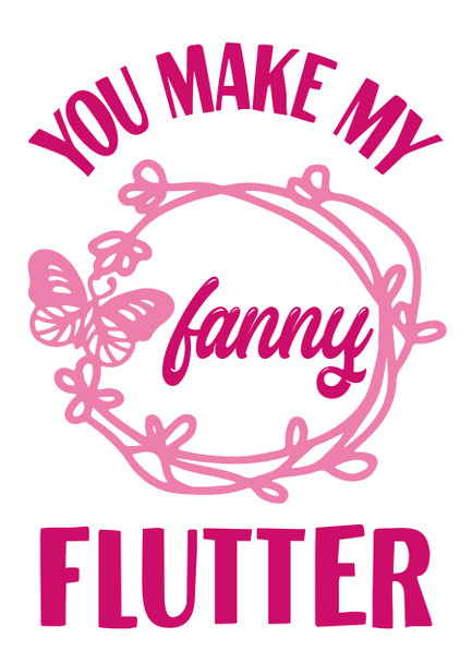 You Make My Fanny Flutter Birthday Card