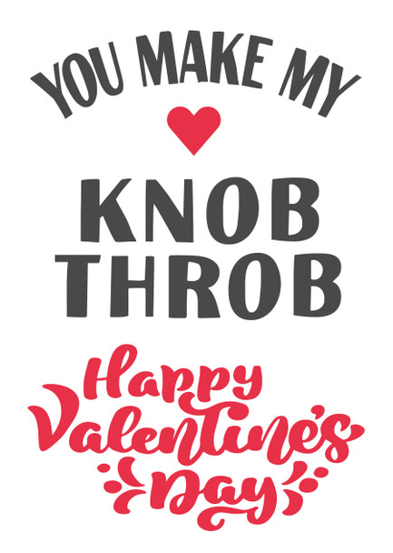You Make My Knob Throb Happy Valentines Day Birthday Card