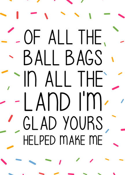 Naughty 220 Of All The Ball Bags In All The Land I'm Glad Yours Helped Make Me Birthday Card